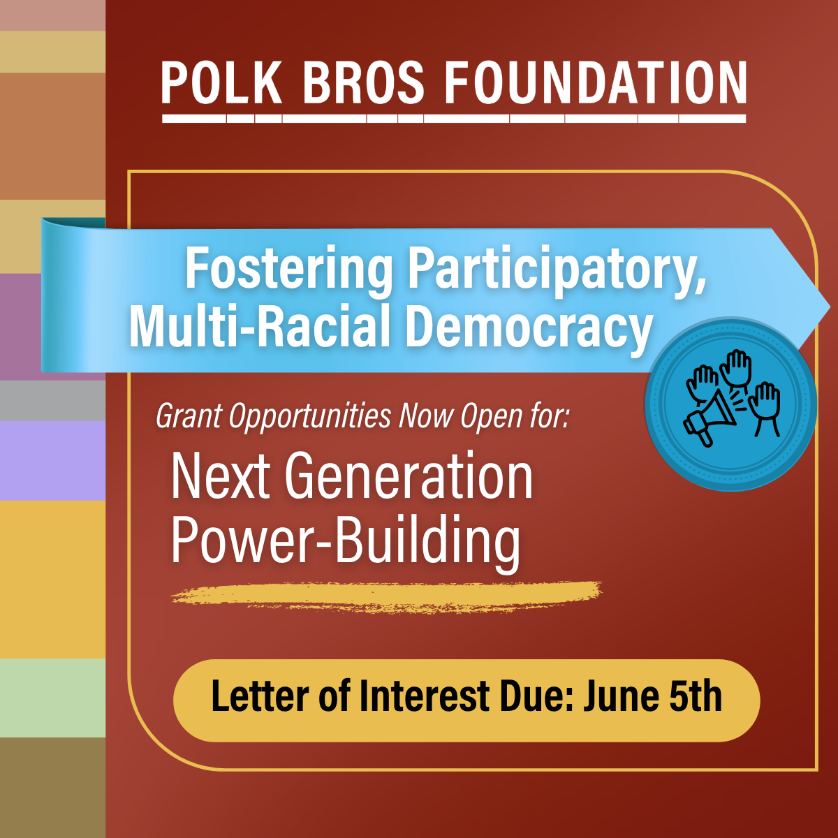 Fostering Participatory Multiracial Democracy, Grant Opportunities Now Open for: Next Generation Power-Building - LOI Due June 5
